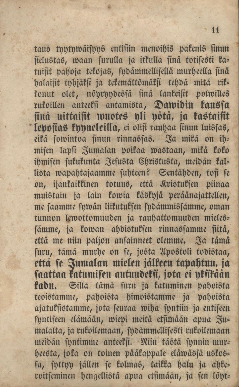 luissas, eikä somintoa sinun rinnassas. Ia mikä on ihmisen lapsi Jumalan poikaa ivastaan, mikä koko ihmisen sukukunta lesusta Christusta, meidän kallista wapahtajaamme suhteen?