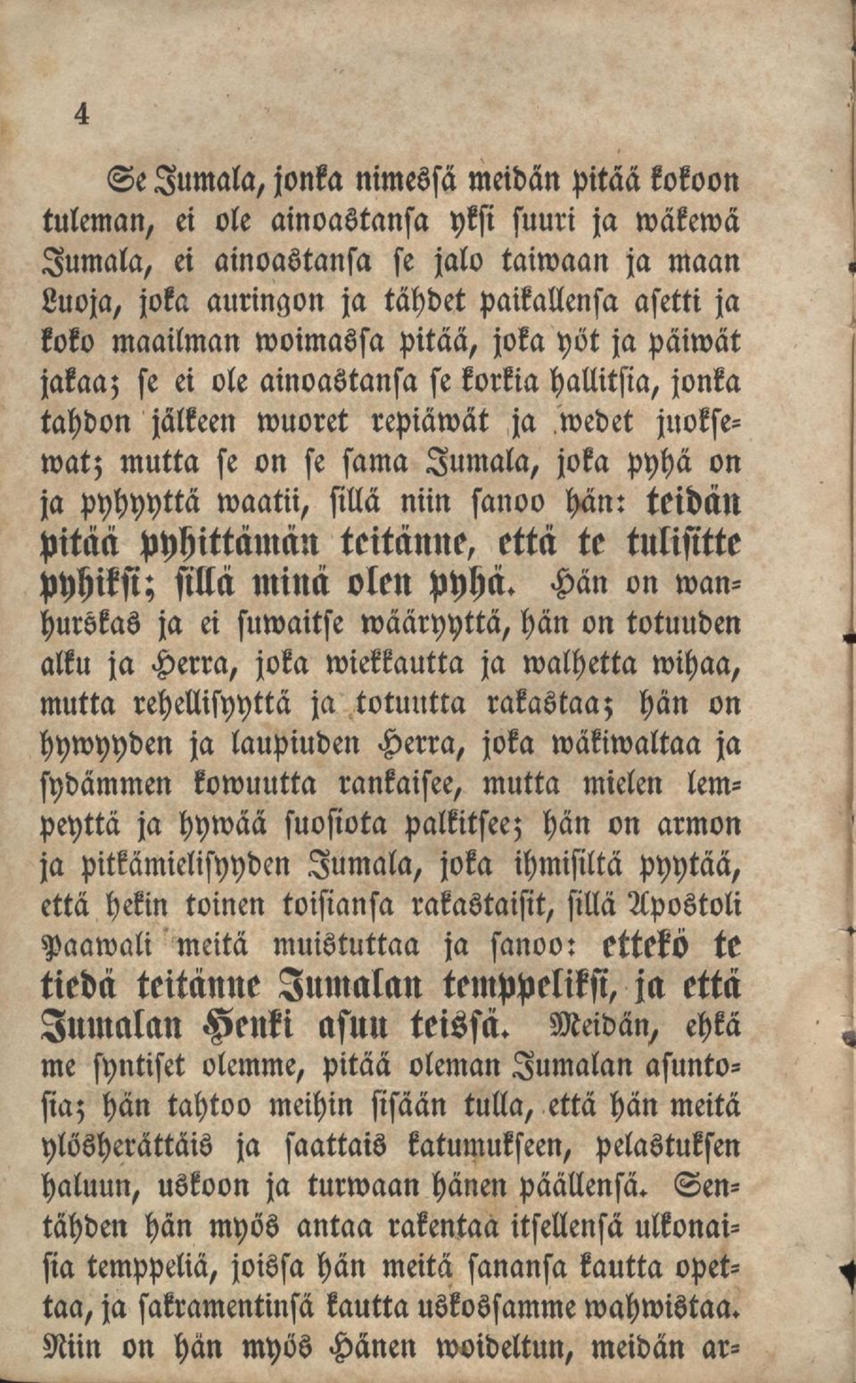 pyhyyttä waatii, sillä niin sanoo hän: teidän pitää pyhittämän teitänne, että te tulisitte pyhiksi; sillä minä olen pyhä.