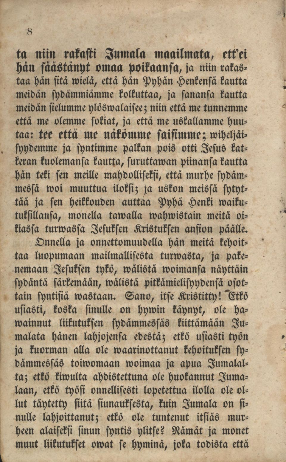 suruttaman piinansa kautta hän teki sen meille mahdolliseksi, että murhe sydämmessä woi muuttua iloksi; ja uskon meissä sytyttää ja sen heikkouden auttaa Pyhä Henki maikutuksillansa, monella taivalla