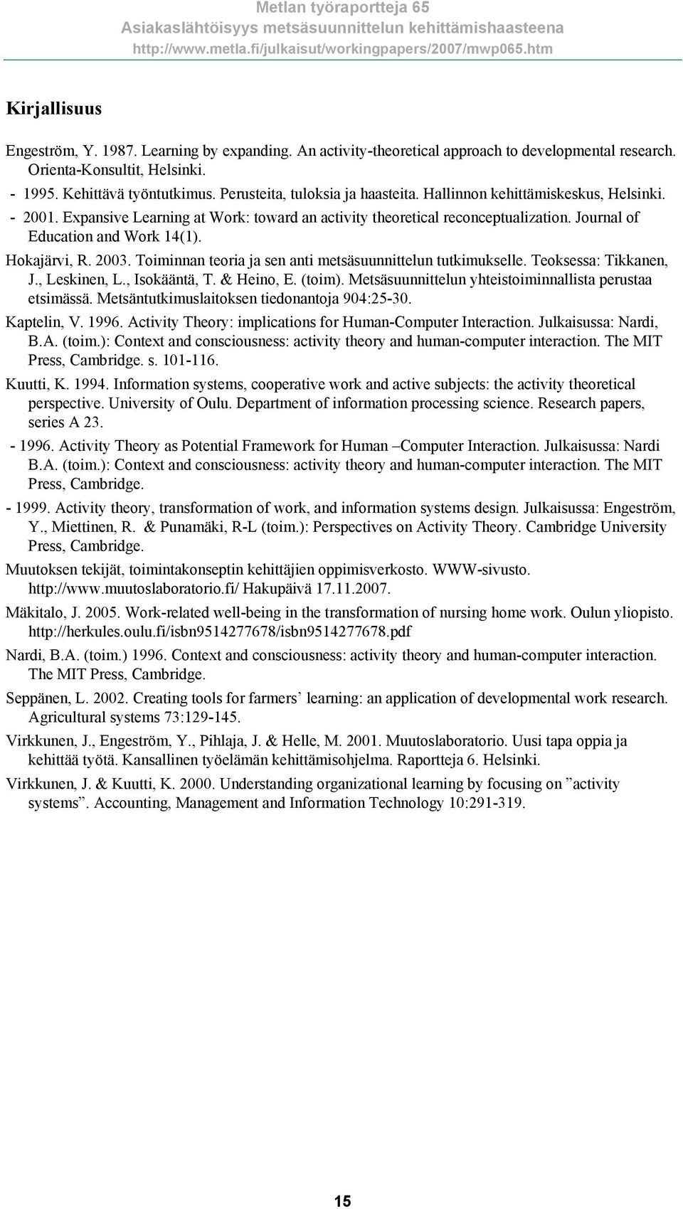 Hokajärvi, R. 2003. Toiminnan teoria ja sen anti metsäsuunnittelun tutkimukselle. Teoksessa: Tikkanen, J., Leskinen, L., Isokääntä, T. & Heino, E. (toim).