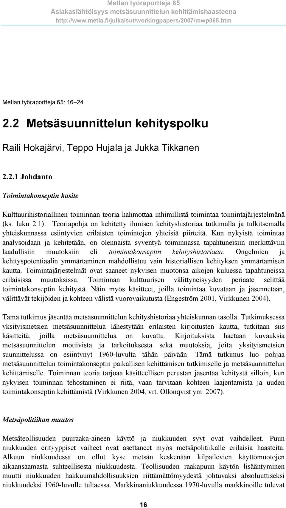 Kun nykyistä toimintaa analysoidaan ja kehitetään, on olennaista syventyä toiminnassa tapahtuneisiin merkittäviin laadullisiin muutoksiin eli toimintakonseptin kehityshistoriaan.