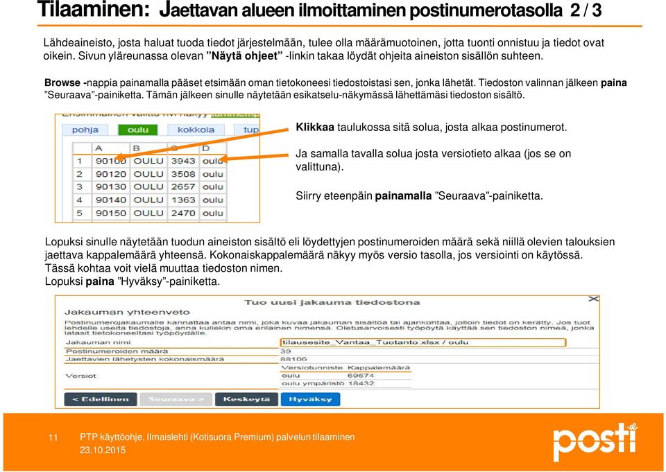 Tiedoston valinnan jälkeen paina Seuraava -painiketta. Tämän jälkeen sinulle näytetään esikatselu-näkymässä lähettämäsi tiedoston sisältö. Klikkaa taulukossa sitä solua, josta alkaa postinumerot.