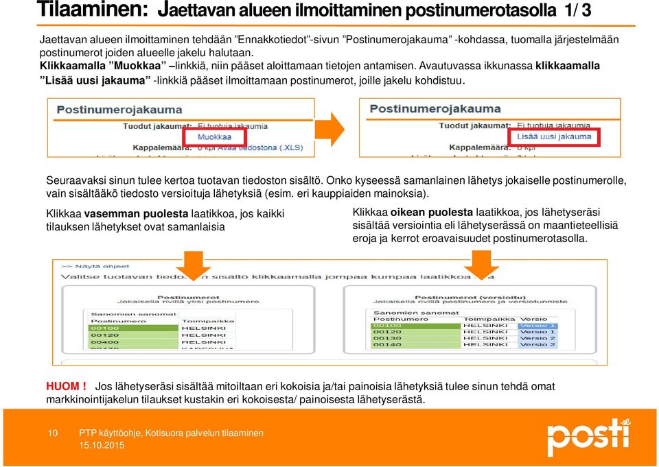 Avautuvassa ikkunassa klikkaamalla Lisää uusi jakauma -linkkiä pääset ilmoittamaan postinumerot, joille jakelu kohdistuu. Seuraavaksi sinun tulee kertoa tuotavan tiedoston sisältö.