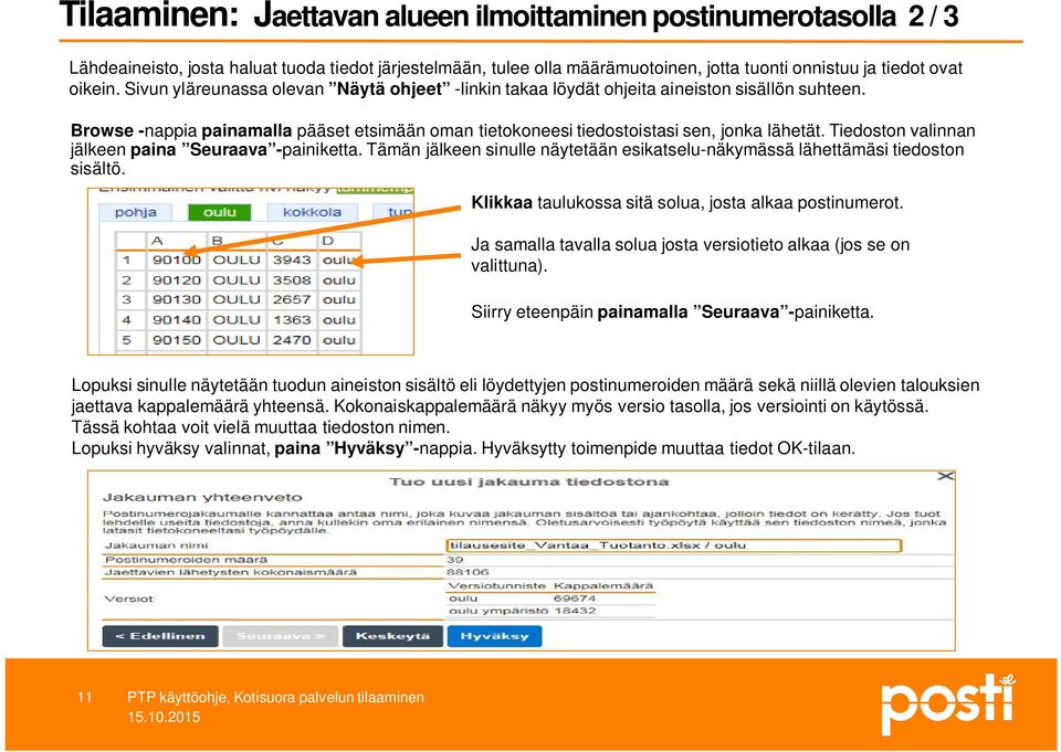 Tiedoston valinnan jälkeen paina Seuraava -painiketta. Tämän jälkeen sinulle näytetään esikatselu-näkymässä lähettämäsi tiedoston sisältö. Klikkaa taulukossa sitä solua, josta alkaa postinumerot.