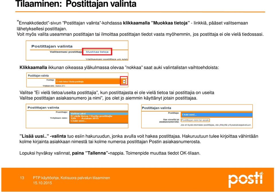 Klikkaamalla ikkunan oikeassa yläkulmassa olevaa nokkaa saat auki valintalistan vaihtoehdoista: Valitse Ei vielä tietoa/useita postittajia, kun postittajasta ei ole vielä tietoa tai postittajia on
