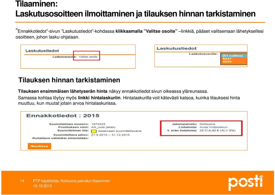 Tilauksen hinnan tarkistaminen Tilauksen ensimmäisen lähetyserän hinta näkyy ennakkotiedot sivun oikeassa yläreunassa.