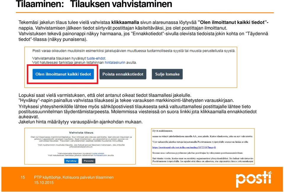 Vahvistuksen tekevä painonappi näkyy harmaana, jos Ennakkotiedot -sivulla olevista tiedoista jokin kohta on Täydennä tiedot -tilassa (näkyy punaisena).