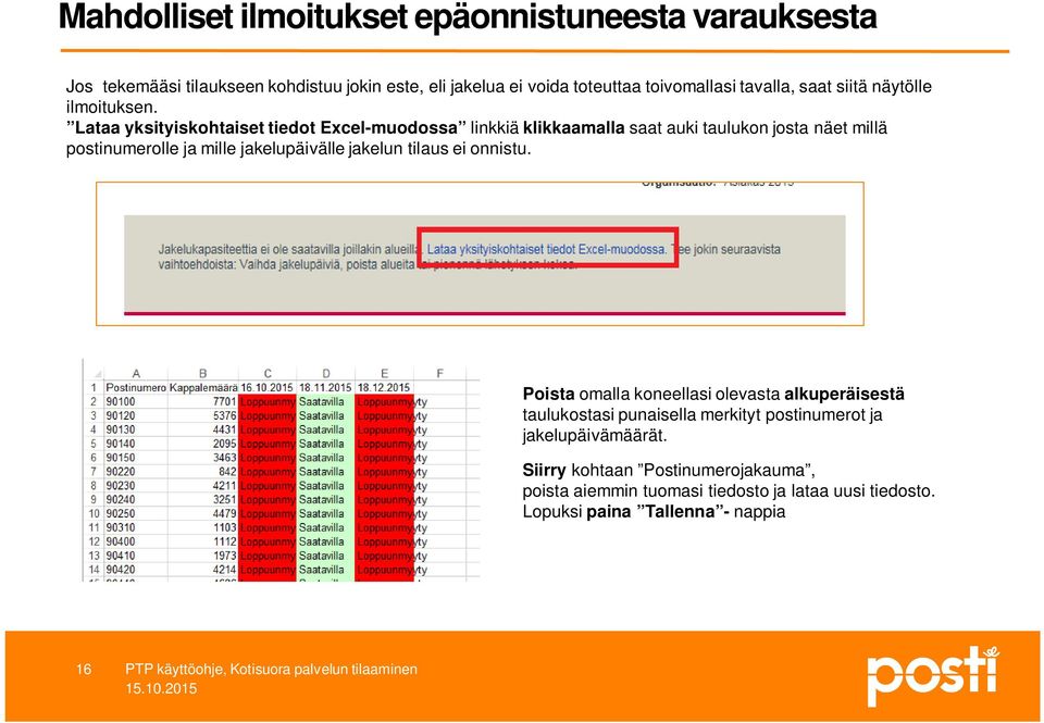 Lataa yksityiskohtaiset tiedot Excel-muodossa linkkiä klikkaamalla saat auki taulukon josta näet millä postinumerolle ja mille jakelupäivälle jakelun