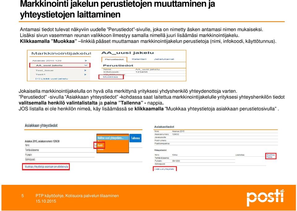 Klikkaamalla Muokkaa linkkiä pääset muuttamaan markkinointijakelun perustietoja (nimi, infokoodi, käyttötunnus).