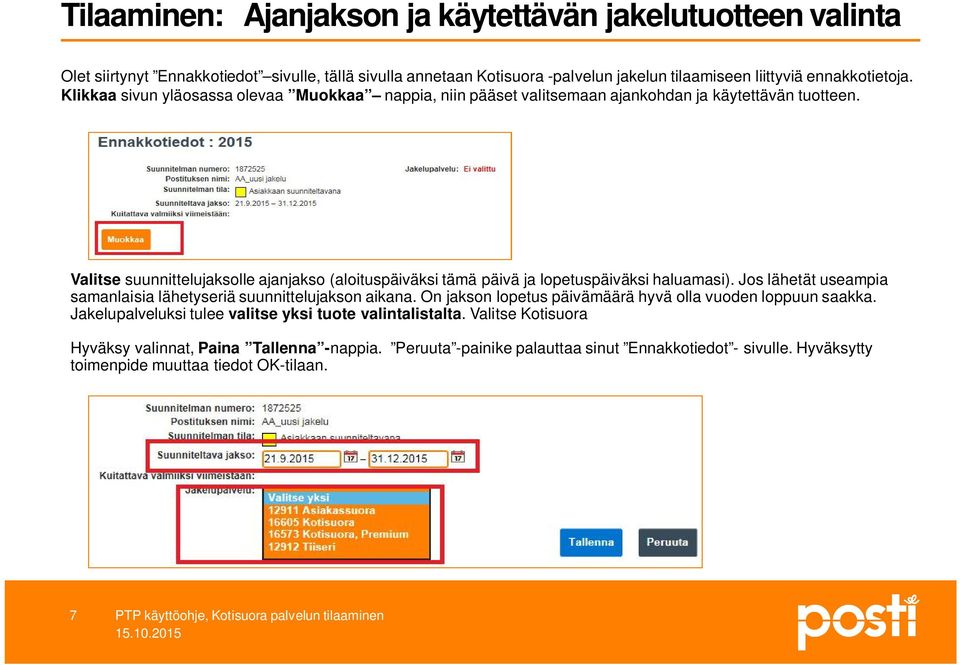 Valitse suunnittelujaksolle ajanjakso (aloituspäiväksi tämä päivä ja lopetuspäiväksi haluamasi). Jos lähetät useampia samanlaisia lähetyseriä suunnittelujakson aikana.