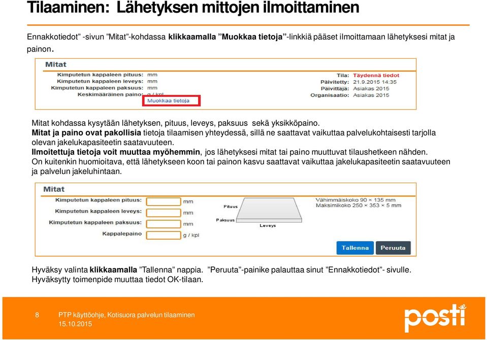 Mitat ja paino ovat pakollisia tietoja tilaamisen yhteydessä, sillä ne saattavat vaikuttaa palvelukohtaisesti tarjolla olevan jakelukapasiteetin saatavuuteen.