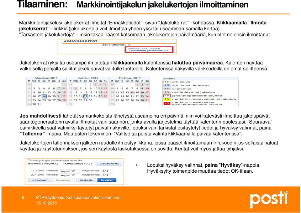 Tarkastele jakelukertoja linkin takaa pääset katsomaan jakelukertojen päivämääriä, kun olet ne ensin ilmoittanut.