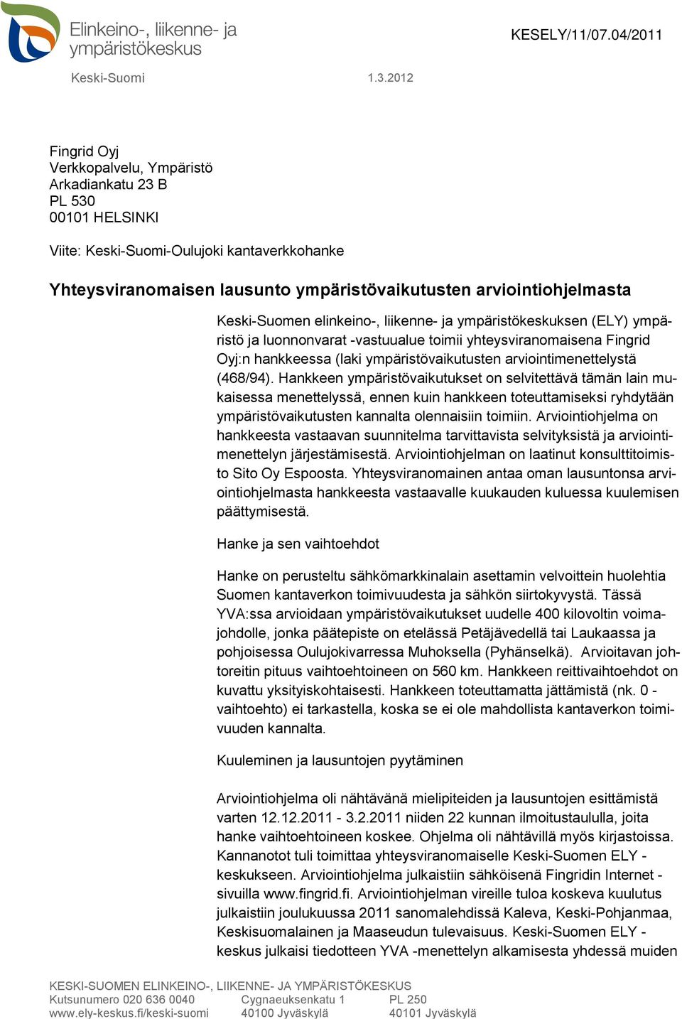 Keski-Suomen elinkeino-, liikenne- ja ympäristökeskuksen (ELY) ympäristö ja luonnonvarat -vastuualue toimii yhteysviranomaisena Fingrid Oyj:n hankkeessa (laki ympäristövaikutusten