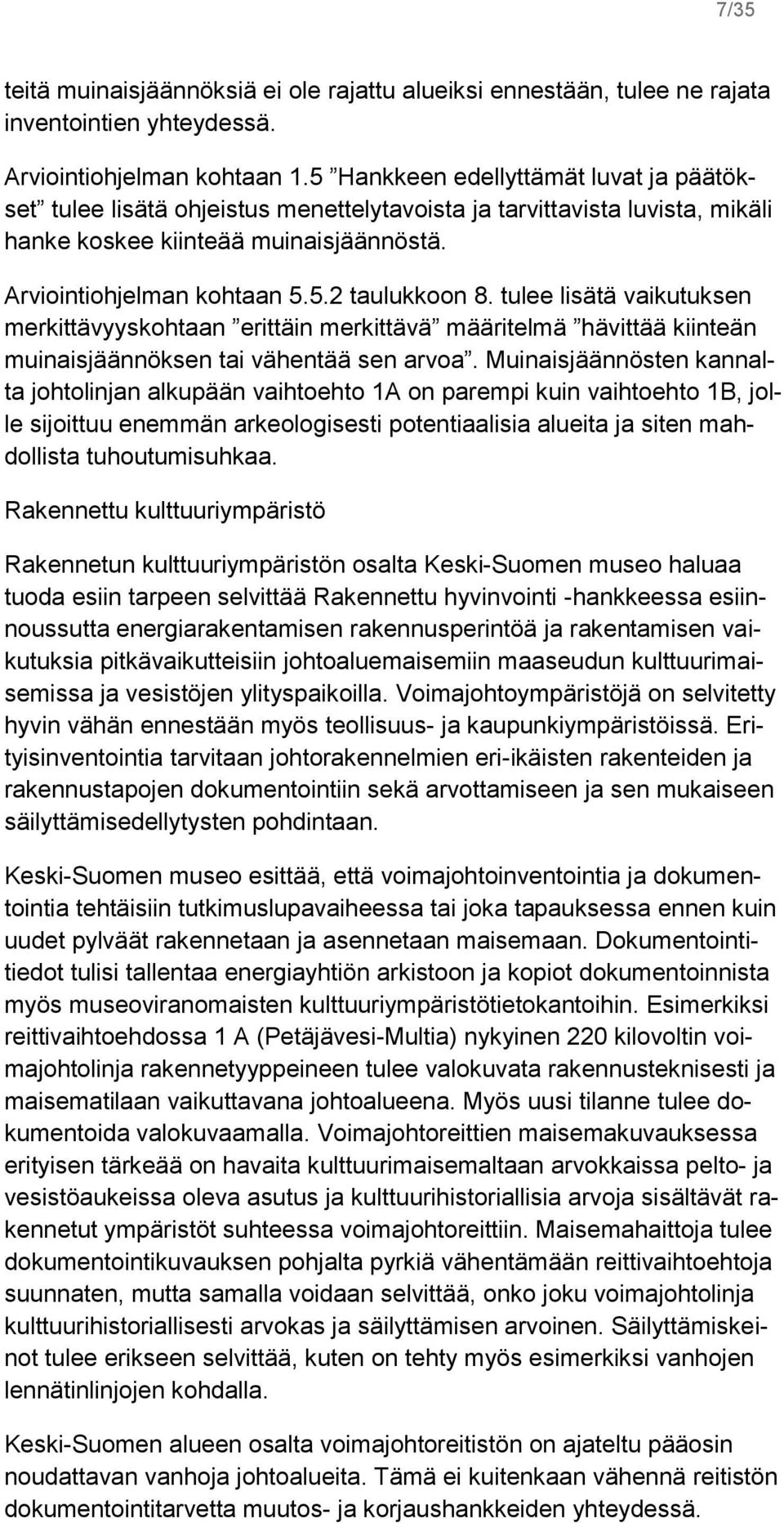 tulee lisätä vaikutuksen merkittävyyskohtaan erittäin merkittävä määritelmä hävittää kiinteän muinaisjäännöksen tai vähentää sen arvoa.