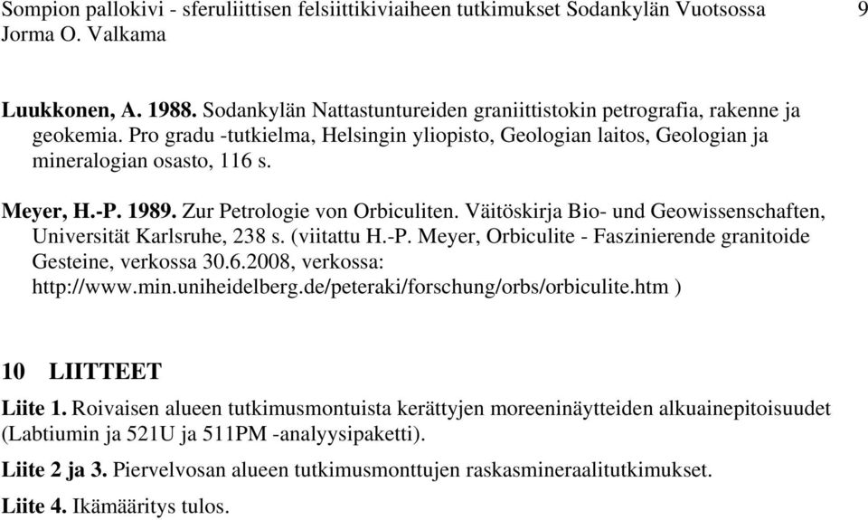 Väitöskirja Bio- und Geowissenschaften, Universität Karlsruhe, 238 s. (viitattu H.-P. Meyer, Orbiculite - Faszinierende granitoide Gesteine, verkossa 30.6.2008, verkossa: http://www.min.uniheidelberg.