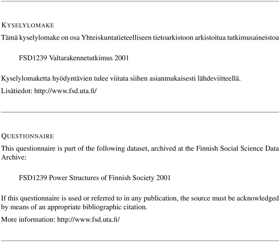 fi/ QUESTIONNAIRE This questionnaire is part of the following dataset, archived at the Finnish Social Science Data Archive: FSD1239 Power Structures of