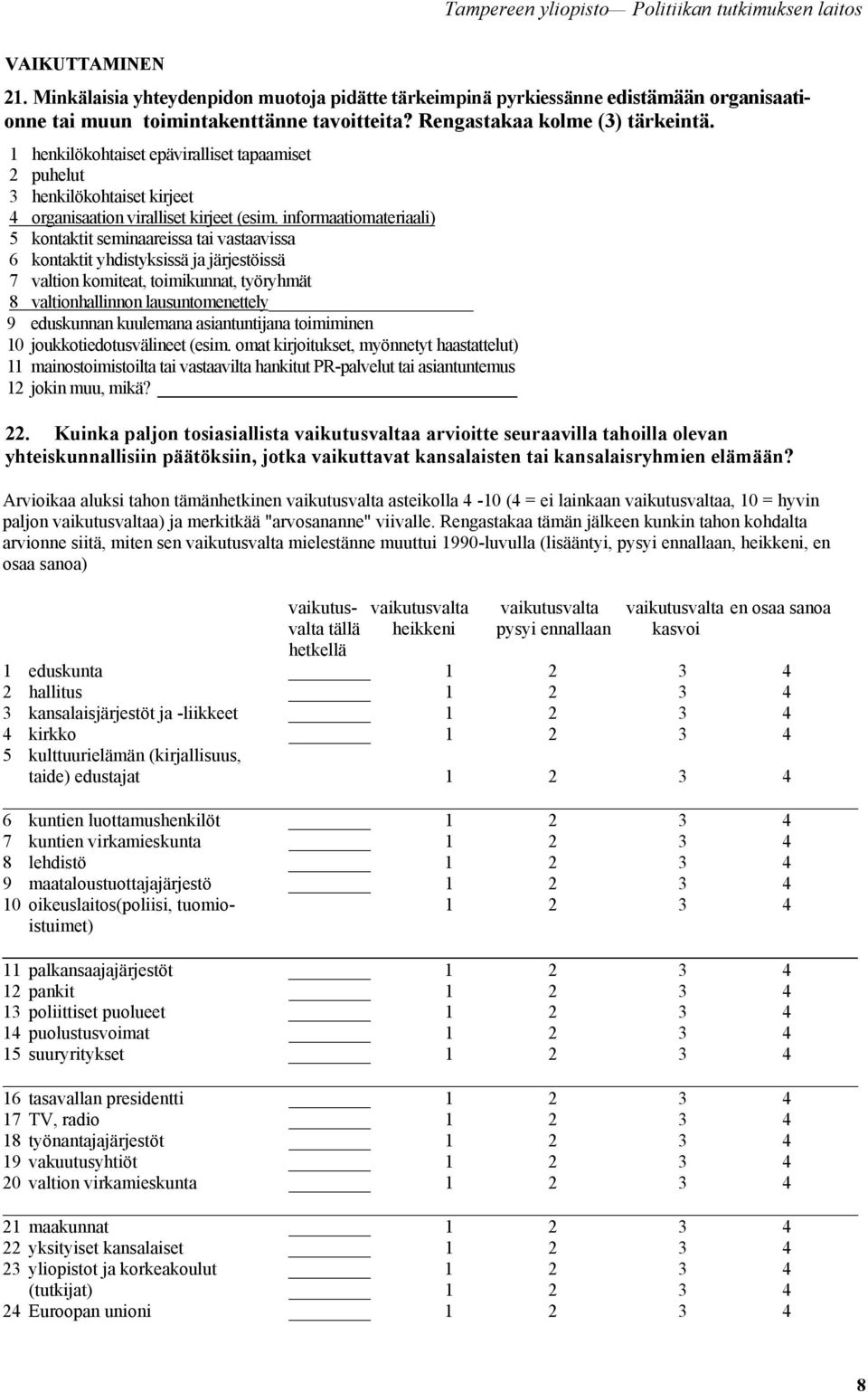 1 henkilökohtaiset epäviralliset tapaamiset 2 puhelut 3 henkilökohtaiset kirjeet 4 organisaation viralliset kirjeet (esim.