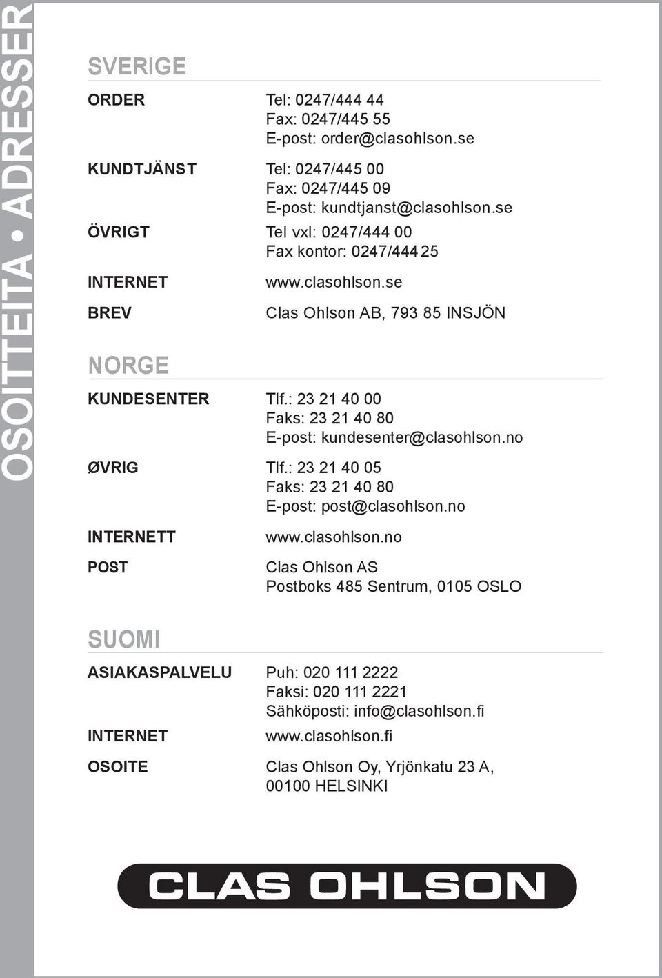 : 23 21 40 00 Faks: 23 21 40 80 E-post: kundesenter@clasohlson.