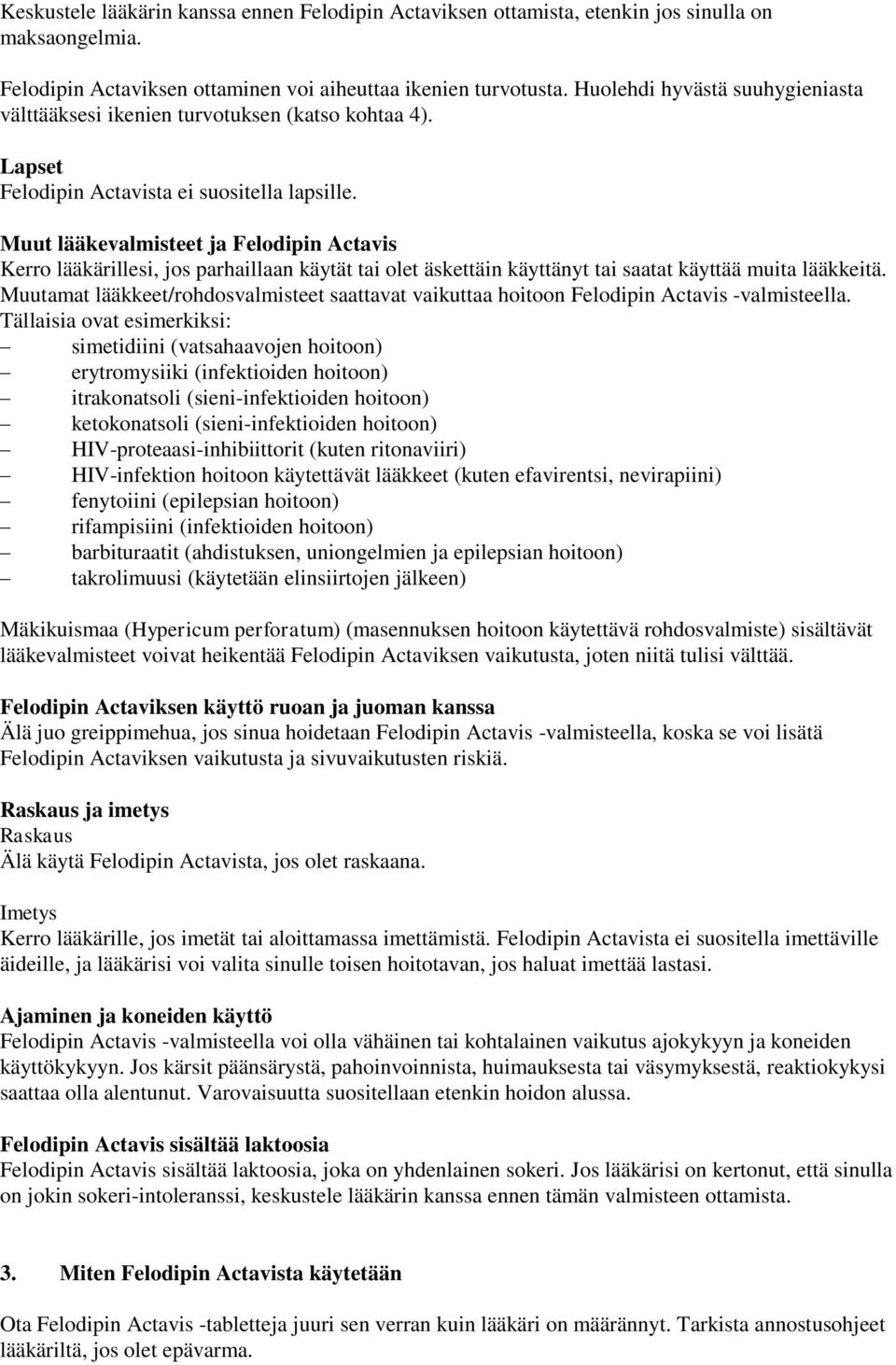 Muut lääkevalmisteet ja Felodipin Actavis Kerro lääkärillesi, jos parhaillaan käytät tai olet äskettäin käyttänyt tai saatat käyttää muita lääkkeitä.