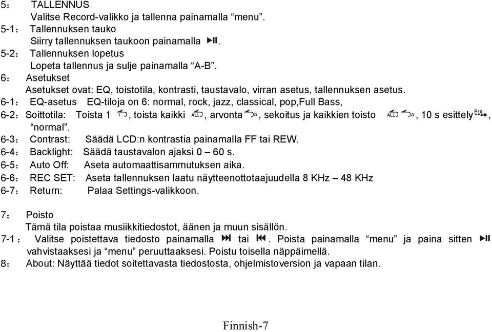 6-1: EQ-asetus EQ-tiloja on 6: normal, rock, jazz, classical, pop,full Bass, 6-2:Soittotila: Toista 1, toista kaikki, arvonta, sekoitus ja kaikkien toisto, 10 s esittely, normal.