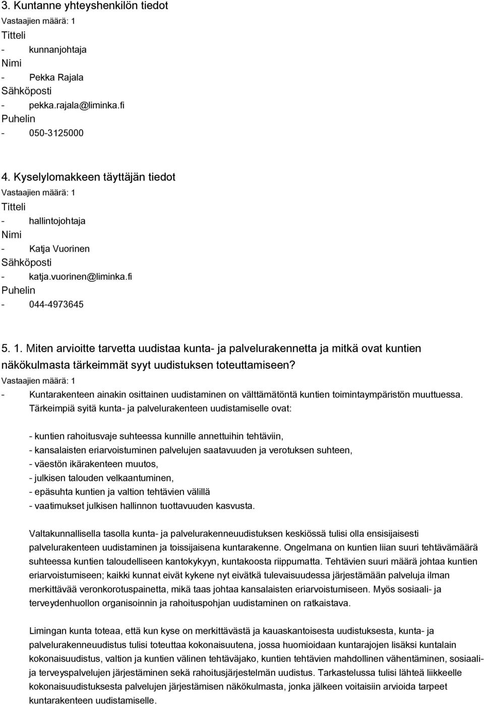 Miten arvioitte tarvetta uudistaa kunta ja palvelurakennetta ja mitkä ovat kuntien näkökulmasta tärkeimmät syyt uudistuksen toteuttamiseen?