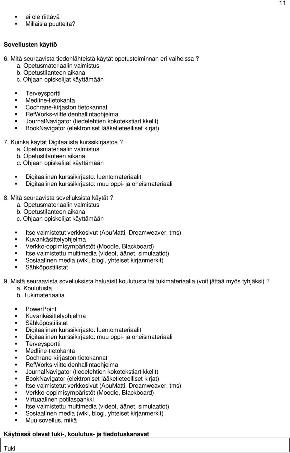 (elektroniset lääketieteelliset kirjat) 7. Kuinka käytät Digitaalista kurssikirjastoa? a. Opetusmateriaalin valmistus b. Opetustilanteen aikana c.