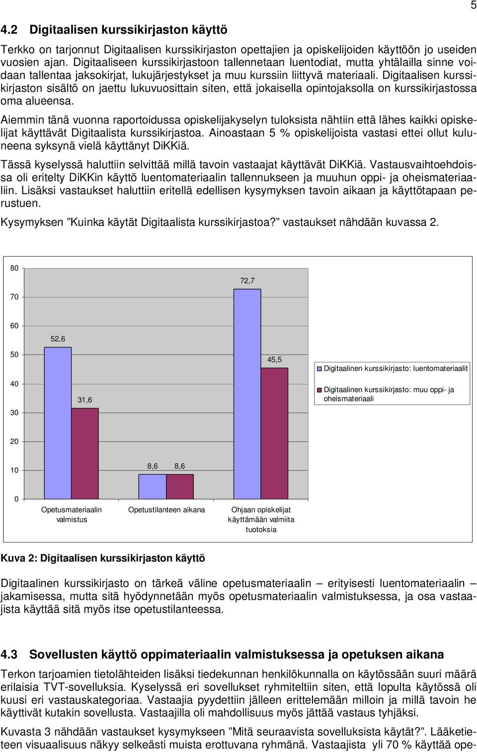 Digitaalisen kurssikirjaston sisältö on jaettu lukuvuosittain siten, että jokaisella opintojaksolla on kurssikirjastossa oma alueensa.