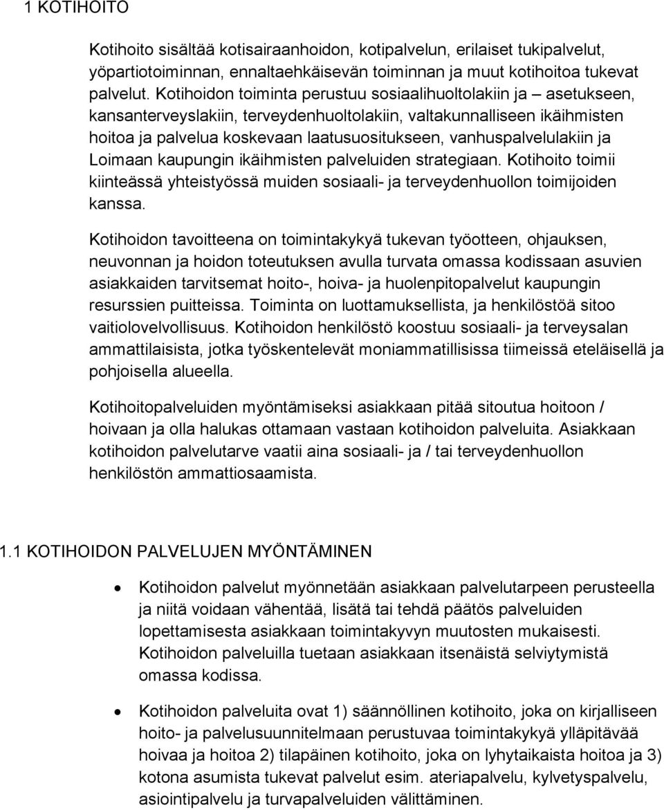 vanhuspalvelulakiin ja Loimaan kaupungin ikäihmisten palveluiden strategiaan. Kotihoito toimii kiinteässä yhteistyössä muiden sosiaali- ja terveydenhuollon toimijoiden kanssa.