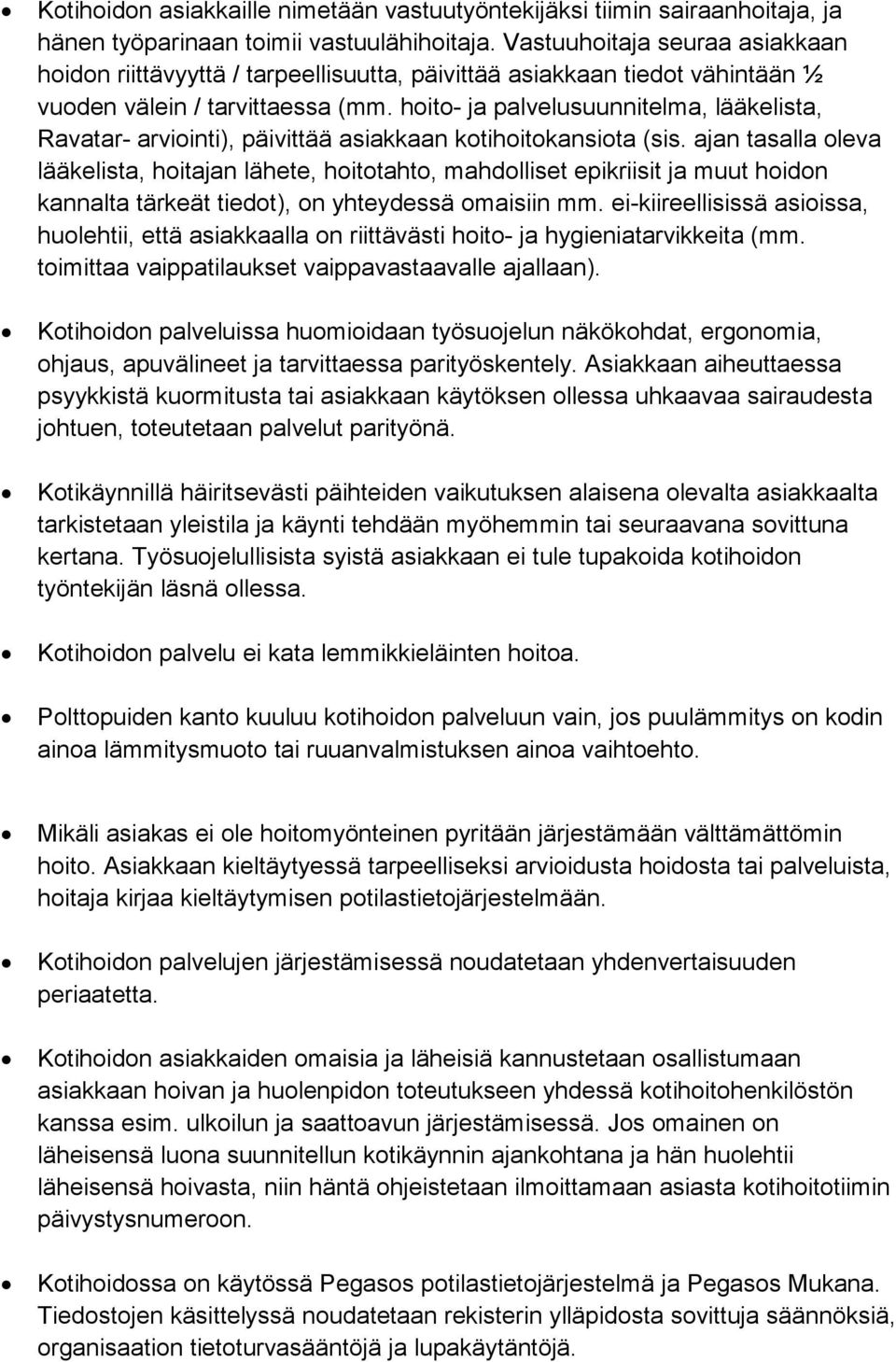 hoito- ja palvelusuunnitelma, lääkelista, Ravatar- arviointi), päivittää asiakkaan kotihoitokansiota (sis.