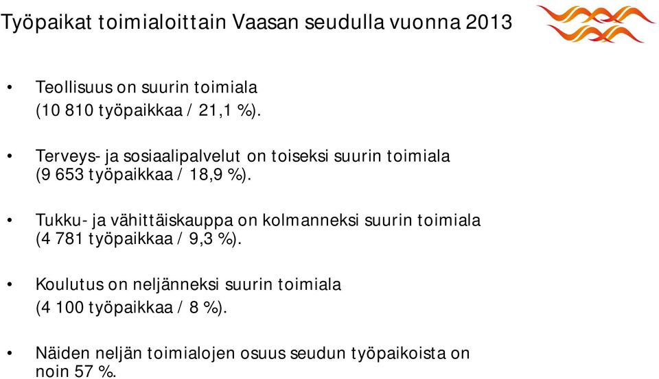 Tukku- ja vähittäiskauppa on kolmanneksi suurin toimiala (4 781 työpaikkaa / 9,3 %).