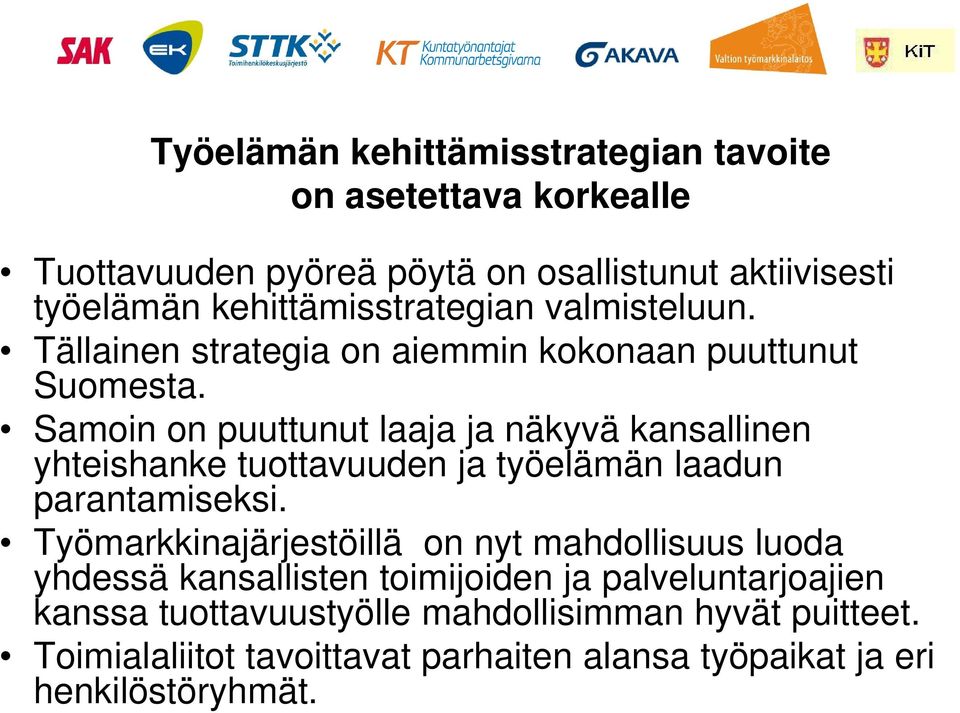 Samoin on puuttunut laaja ja näkyvä kansallinen yhteishanke tuottavuuden ja työelämän laadun parantamiseksi.