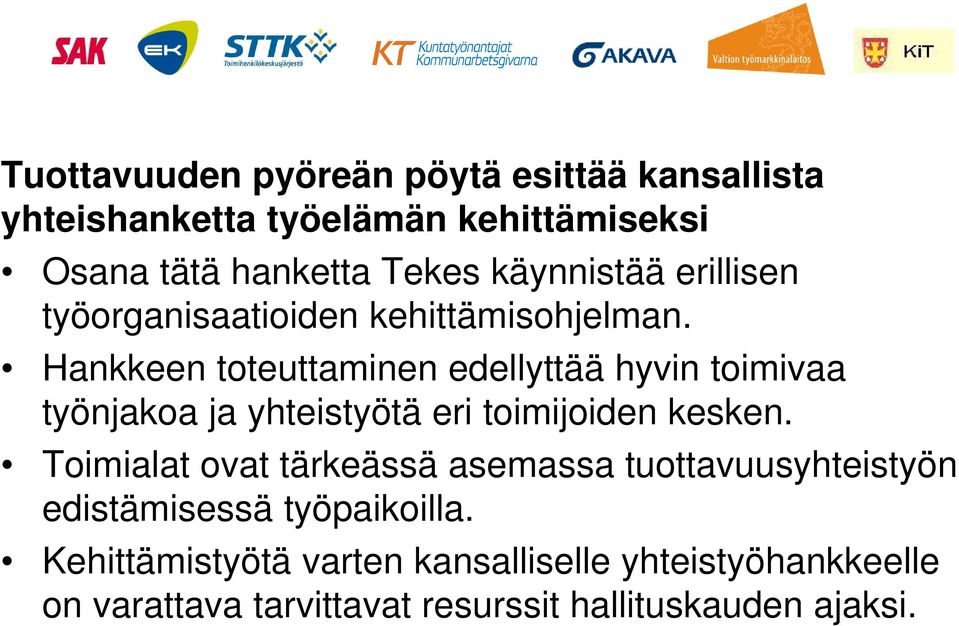 Hankkeen toteuttaminen edellyttää hyvin toimivaa työnjakoa ja yhteistyötä eri toimijoiden kesken.