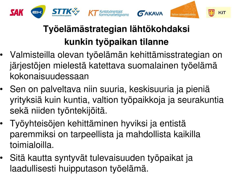 kuntia, valtion työpaikkoja ja seurakuntia sekä niiden työntekijöitä.