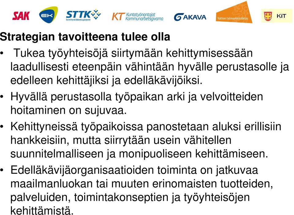 Kehittyneissä työpaikoissa panostetaan aluksi erillisiin hankkeisiin, mutta siirrytään usein vähitellen suunnitelmalliseen ja monipuoliseen