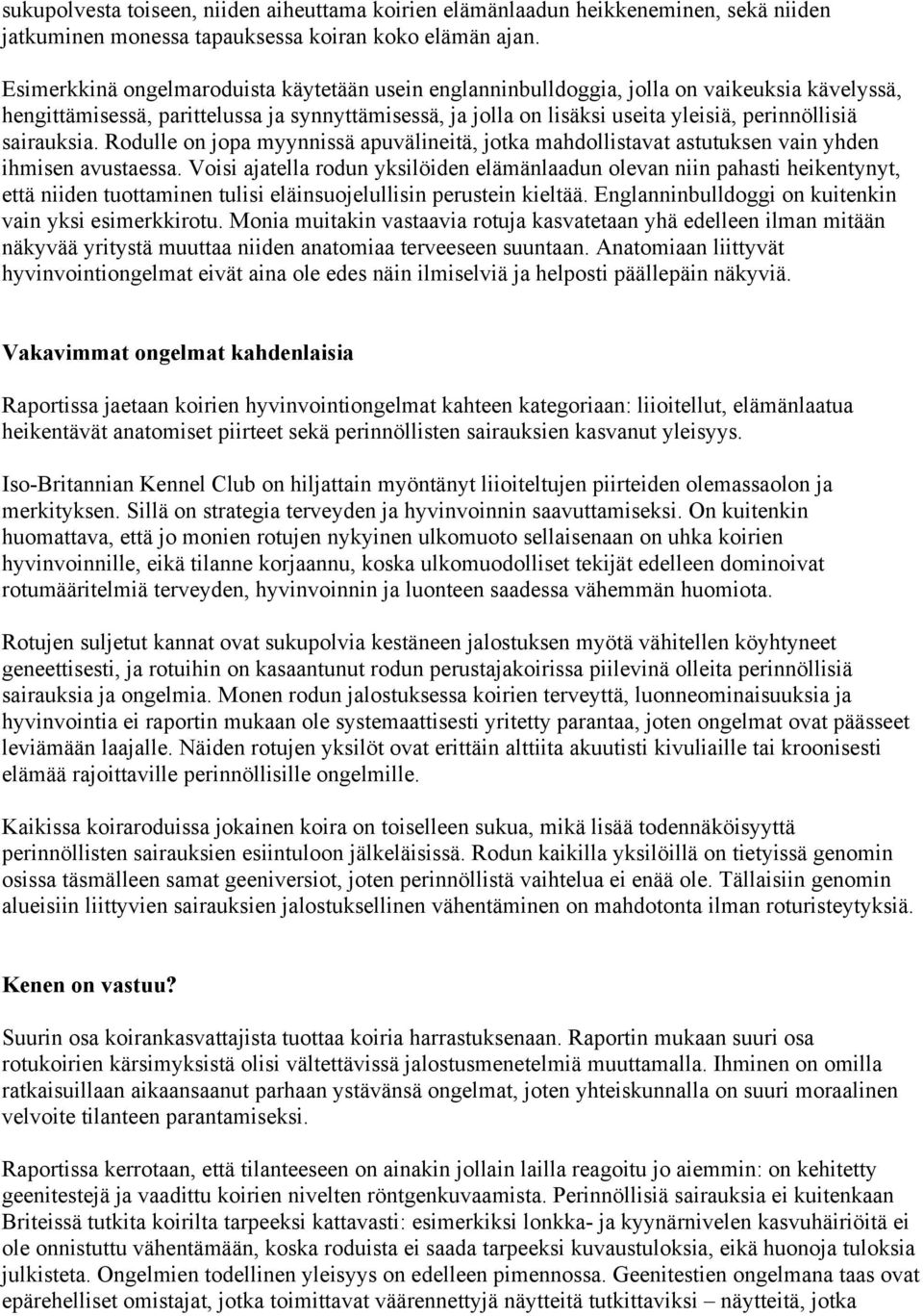 sairauksia. Rodulle on jopa myynnissä apuvälineitä, jotka mahdollistavat astutuksen vain yhden ihmisen avustaessa.