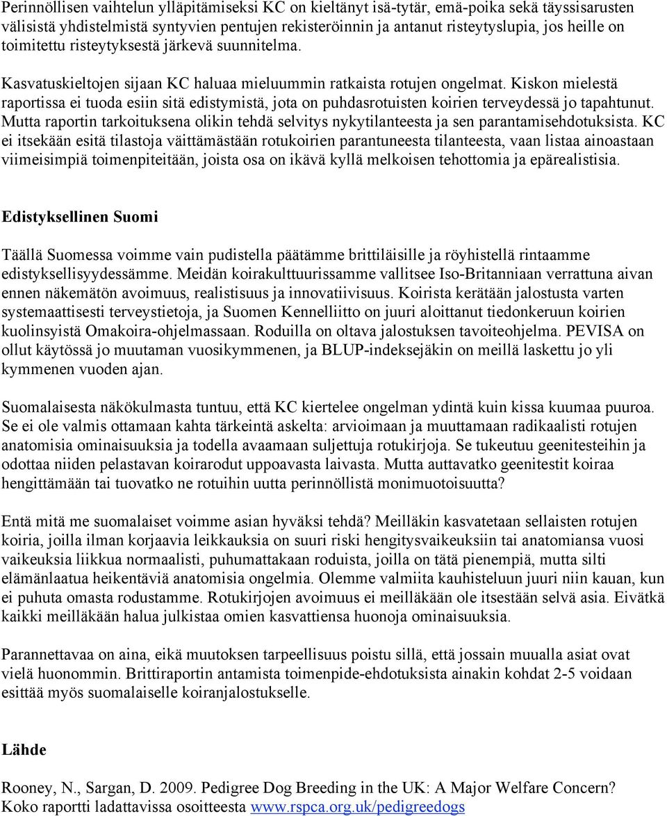 Kiskon mielestä raportissa ei tuoda esiin sitä edistymistä, jota on puhdasrotuisten koirien terveydessä jo tapahtunut.