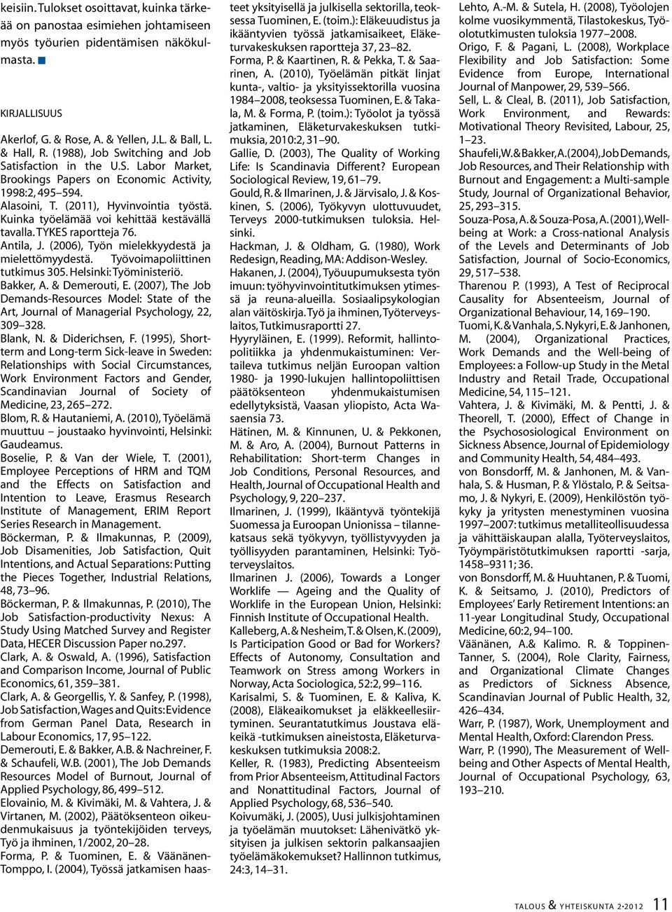 Kuinka työelämää voi kehittää kestävällä tavalla. TYKES raportteja 76. Antila, J. (2006), Työn mielekkyydestä ja mielettömyydestä. Työvoimapoliittinen tutkimus 305. Helsinki: Työministeriö. Bakker, A.