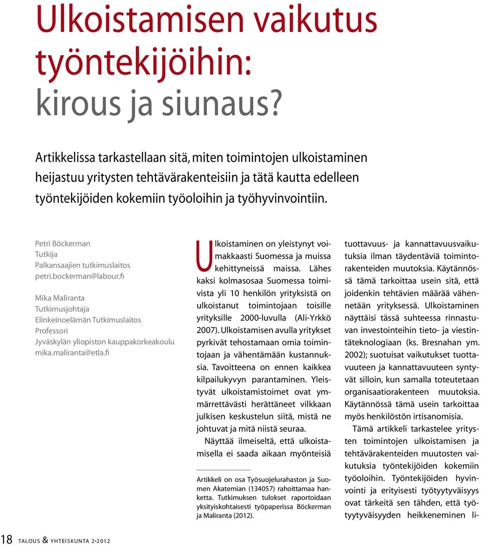 Petri Böckerman Tutkija Palkansaajien tutkimuslaitos petri.bockerman@labour.fi Mika Maliranta Tutkimusjohtaja Elinkeinoelämän Tutkimuslaitos Professori Jyväskylän yliopiston kauppakorkeakoulu mika.