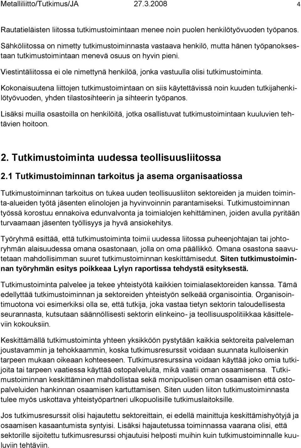 Viestintäliitossa ei ole nimettynä henkilöä, jonka vastuulla olisi tutkimustoiminta.