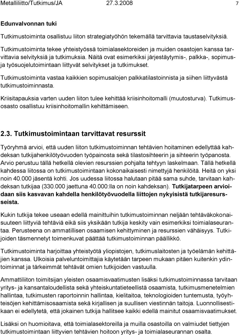 Näitä ovat esimerkiksi järjestäytymis-, palkka-, sopimusja työsuojelutoimintaan liittyvät selvitykset ja tutkimukset.