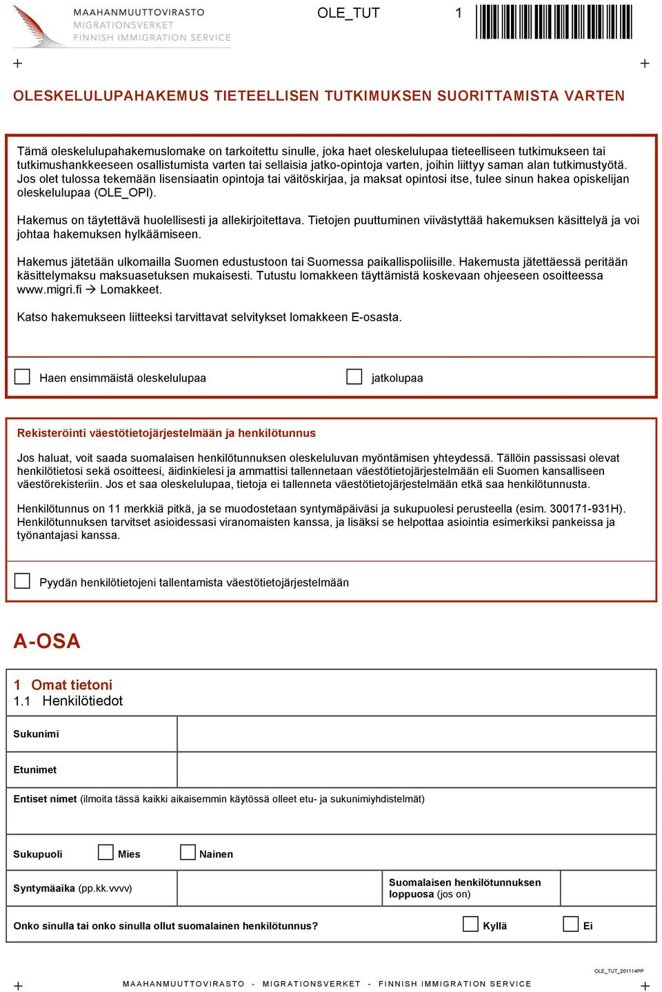 Jos olet tulossa tekemään lisensiaatin opintoja tai väitöskirjaa, ja maksat opintosi itse, tulee sinun hakea opiskelijan oleskelulupaa (OLE_OPI).