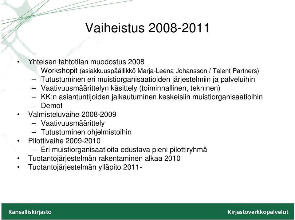 jalkautuminen keskeisiin muistiorganisaatioihin Demot Valmisteluvaihe 2008-2009 Vaativuusmäärittely Tutustuminen ohjelmistoihin Pilottivaihe