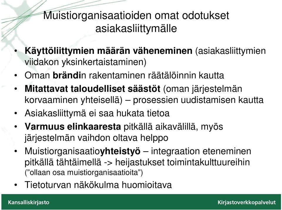 Asiakasliittymä ei saa hukata tietoa Varmuus elinkaaresta pitkällä aikavälillä, myös järjestelmän vaihdon oltava helppo Muistiorganisaatioyhteistyö