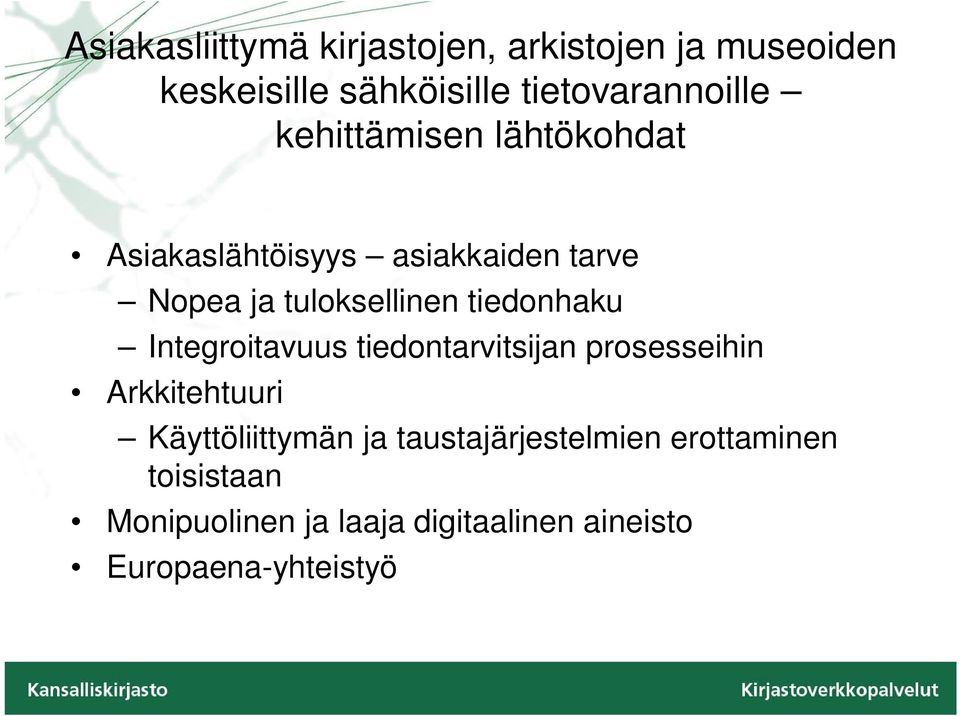 tiedonhaku Integroitavuus tiedontarvitsijan prosesseihin Arkkitehtuuri Käyttöliittymän ja