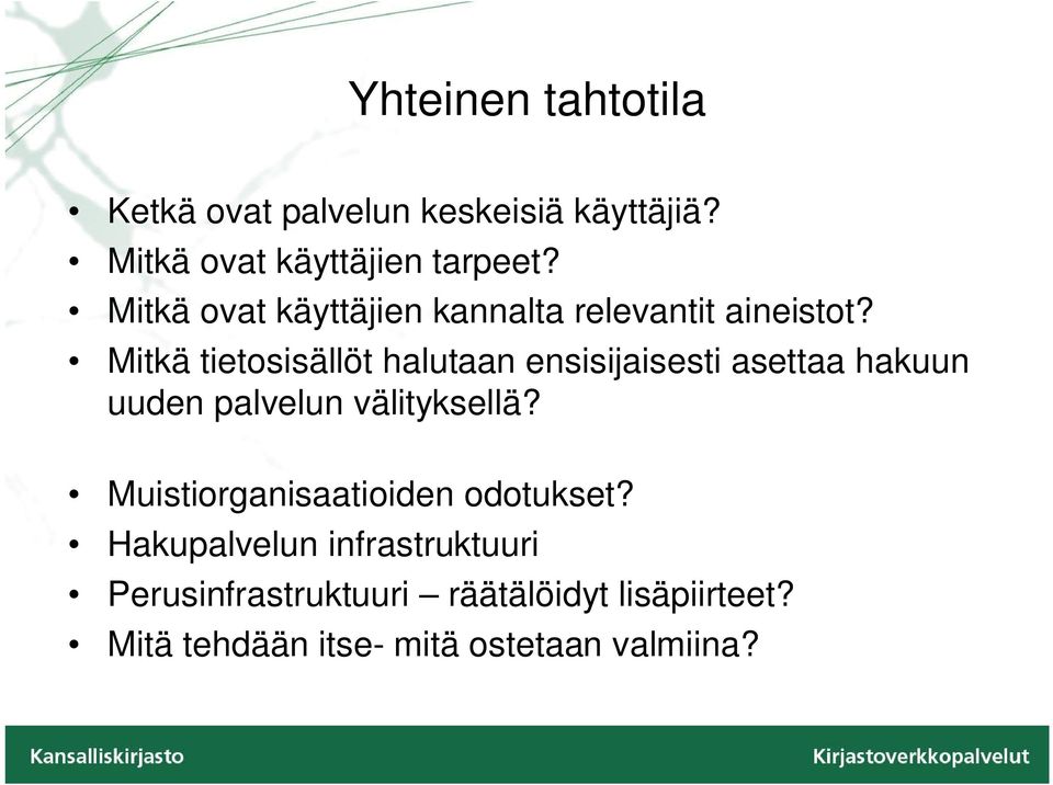 Mitkä tietosisällöt halutaan ensisijaisesti asettaa hakuun uuden palvelun välityksellä?