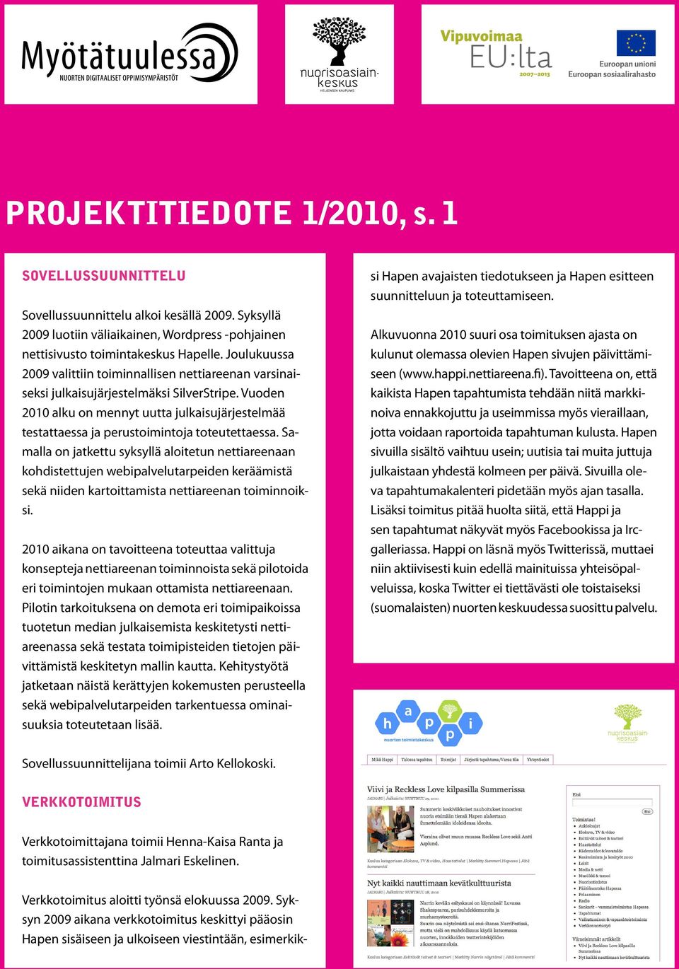 Vuoden 2010 alku on mennyt uutta julkaisujärjestelmää testattaessa ja perustoimintoja toteutettaessa.