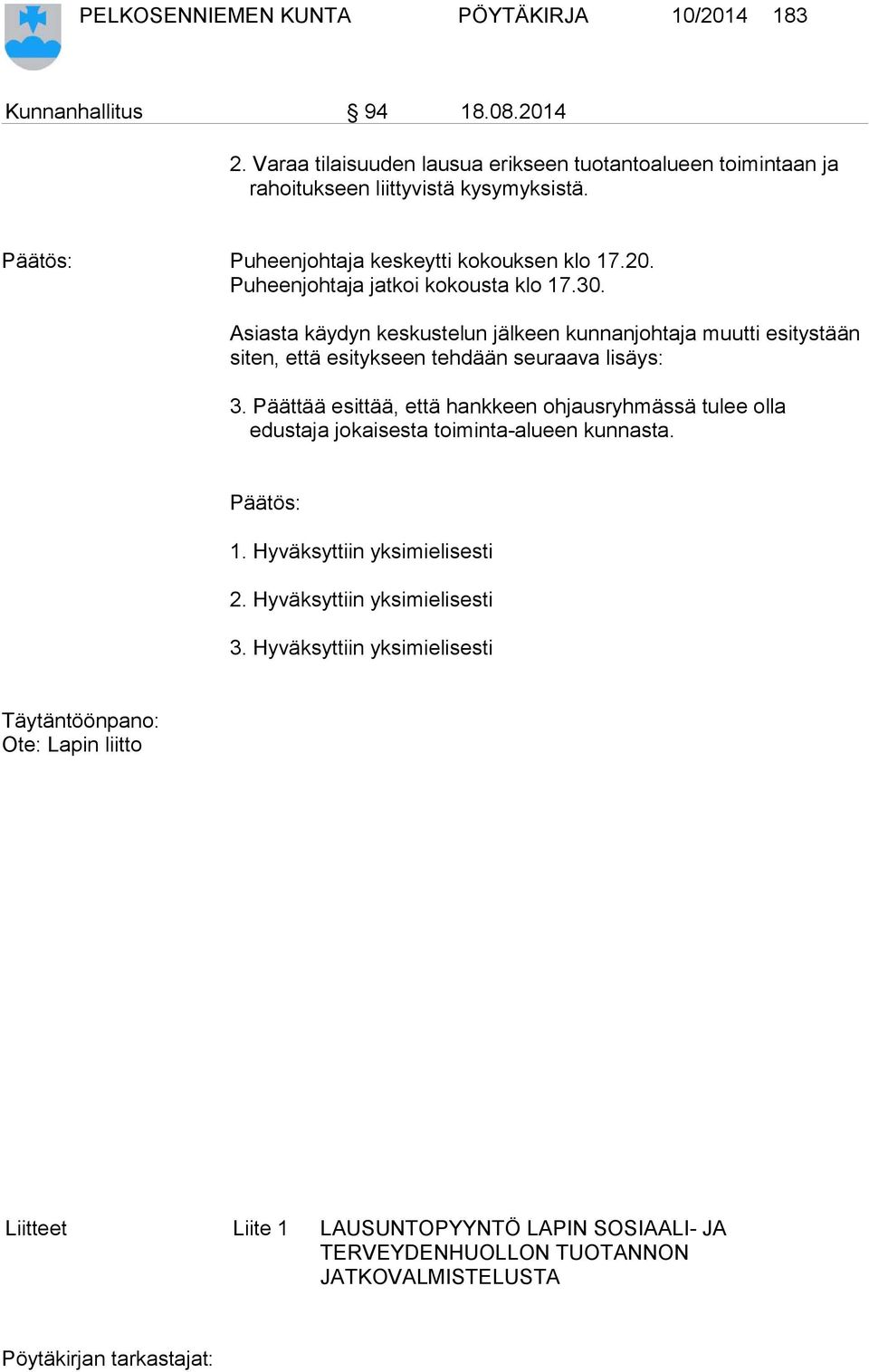 Asiasta käydyn keskustelun jälkeen kunnanjohtaja muutti esitystään siten, että esitykseen tehdään seuraava lisäys: 3.