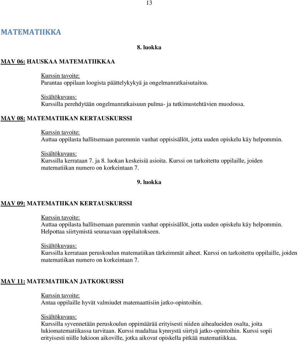 Kurssi on tarkoitettu oppilaille, joiden matematiikan numero on korkeintaan 7.