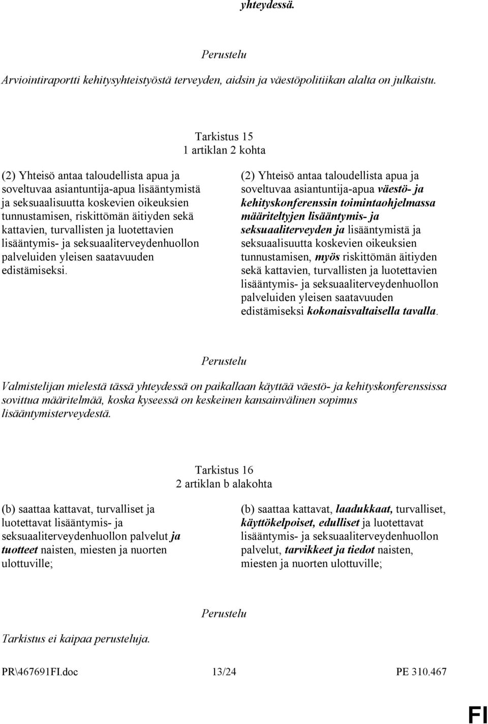 kattavien, turvallisten ja luotettavien lisääntymis- ja seksuaaliterveydenhuollon palveluiden yleisen saatavuuden edistämiseksi.