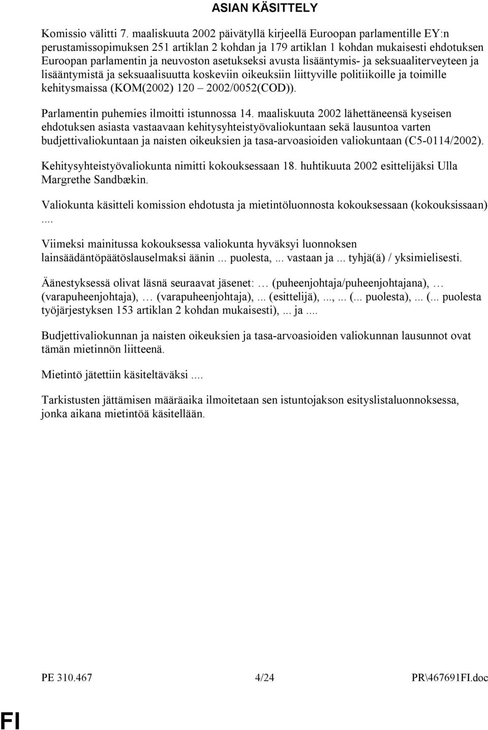 asetukseksi avusta lisääntymis- ja seksuaaliterveyteen ja lisääntymistä ja seksuaalisuutta koskeviin oikeuksiin liittyville politiikoille ja toimille kehitysmaissa (KOM(2002) 120 2002/0052(COD)).